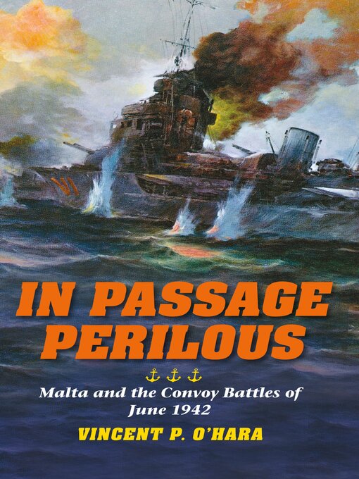 Title details for In Passage Perilous: Malta and the Convoy Battles of June 1942 by Vincent P. O'Hara - Available